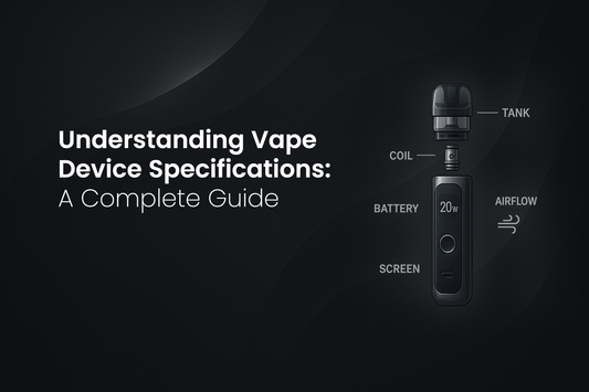 Understanding Vape Device Specifications: A Complete Guide